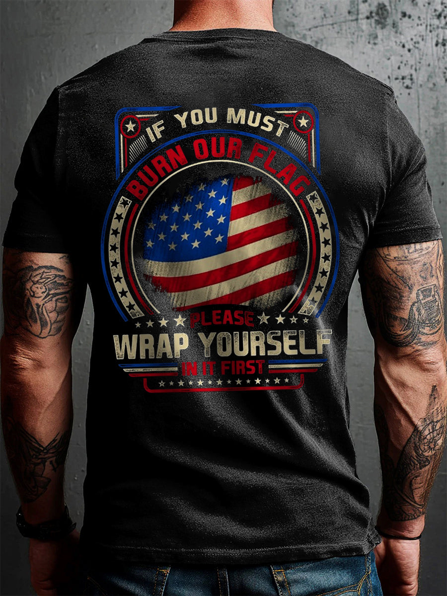 Men's If you must burn our flag wrap yourself in it first patriot t-shirt gracestitchs