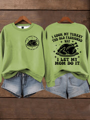 Women's I Cook My Turkey The Old Fashioned Way I Let My Mom Do It Funny Thanksgiving Sweatshirt