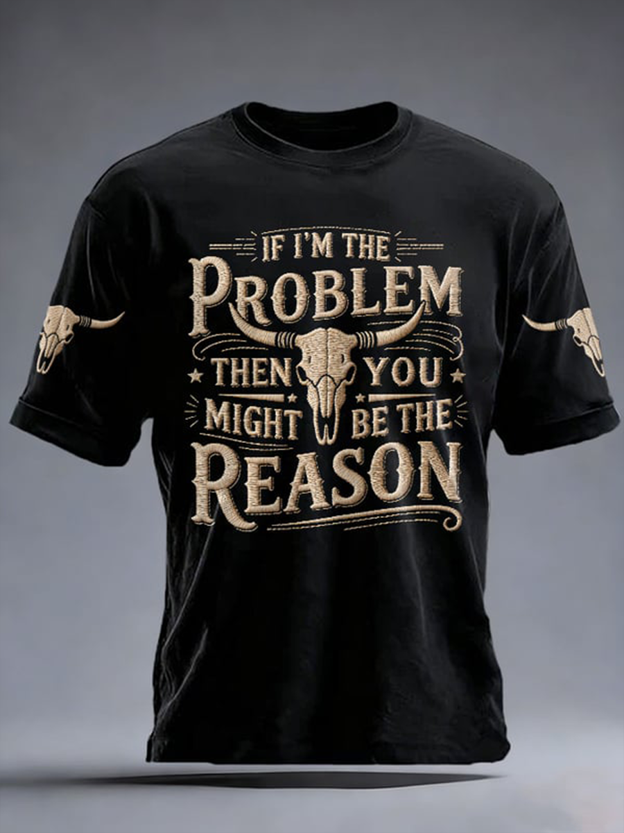 Men's If I'm The Problem Then You Might Be The Reason Print Short-sleeved T-shirt gracestitchs