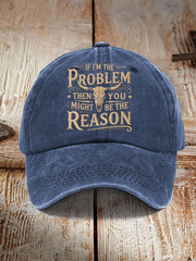 Unisex If I'm The Problem Then You Might Be The Reason Print Hat gracestitchs