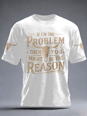 Men's If I'm The Problem Then You Might Be The Reason Print Short-sleeved T-shirt gracestitchs