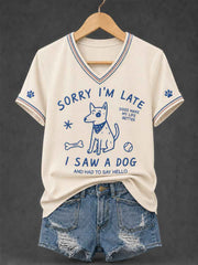Women's Funny Sorry I'm Late I Saw A Dog Print Casual V-Neck Tee