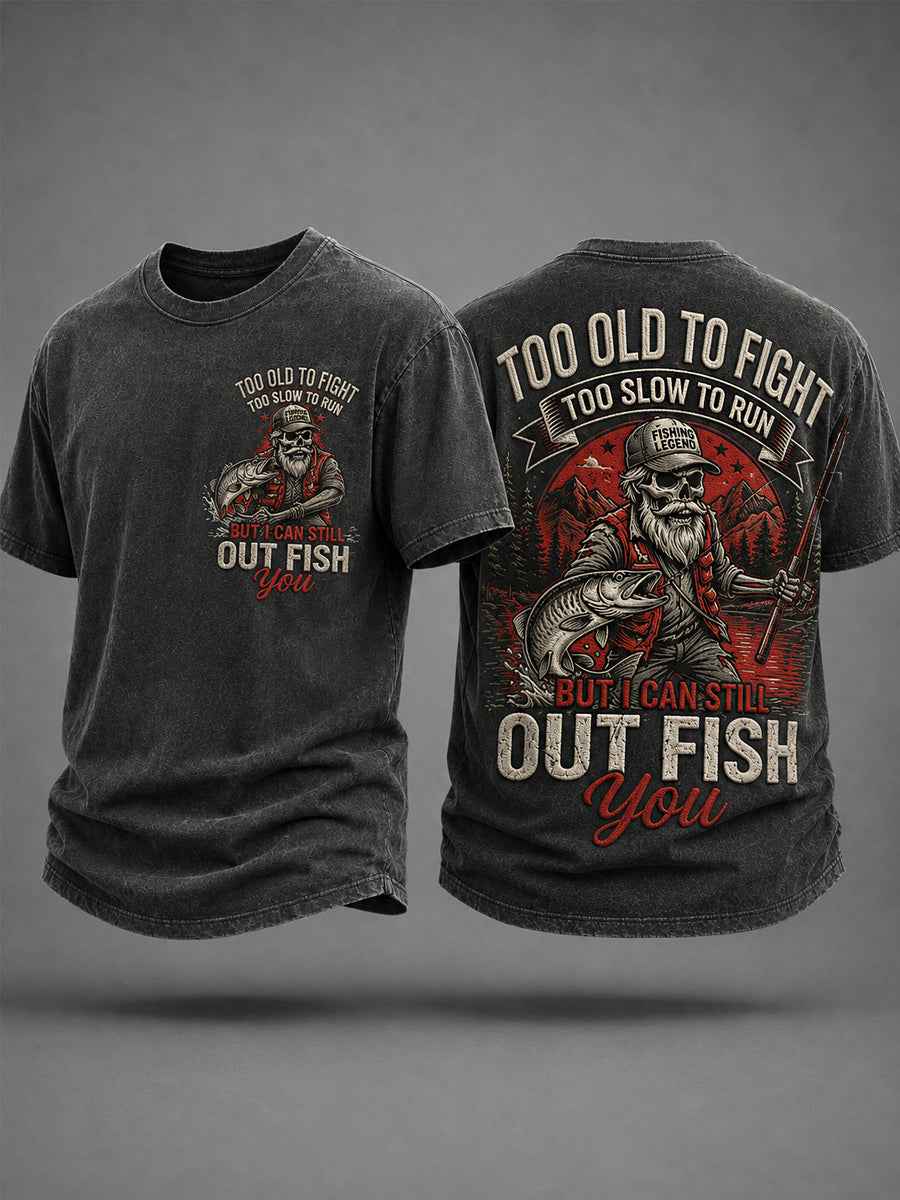 Men's Funny Fishing Fisherman Too Old To Fight Too Slow To Run But I Can Still Out Fish Print Casual Tee