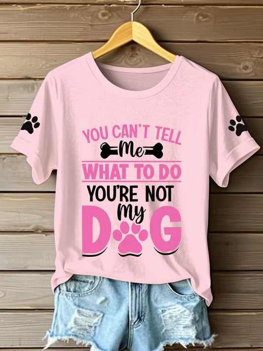 Women's you can't tell me what to do you're not my dog t-shirts