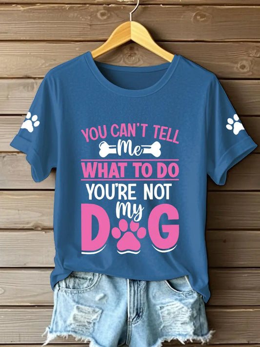 Women's you can't tell me what to do you're not my dog t-shirts