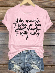 Women's Holy Enough to Pray for You Healed Enough to Walk Away T-Shirt