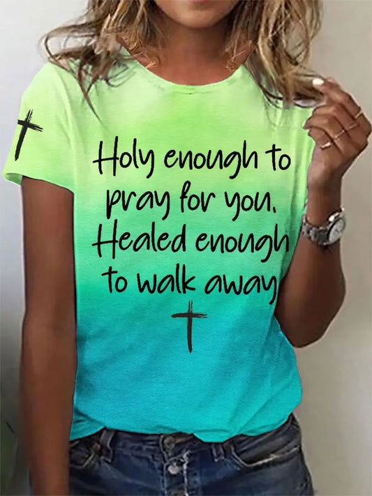 Women's Holy Enough to Pray for You Healed Enough to Walk Away T-Shirt