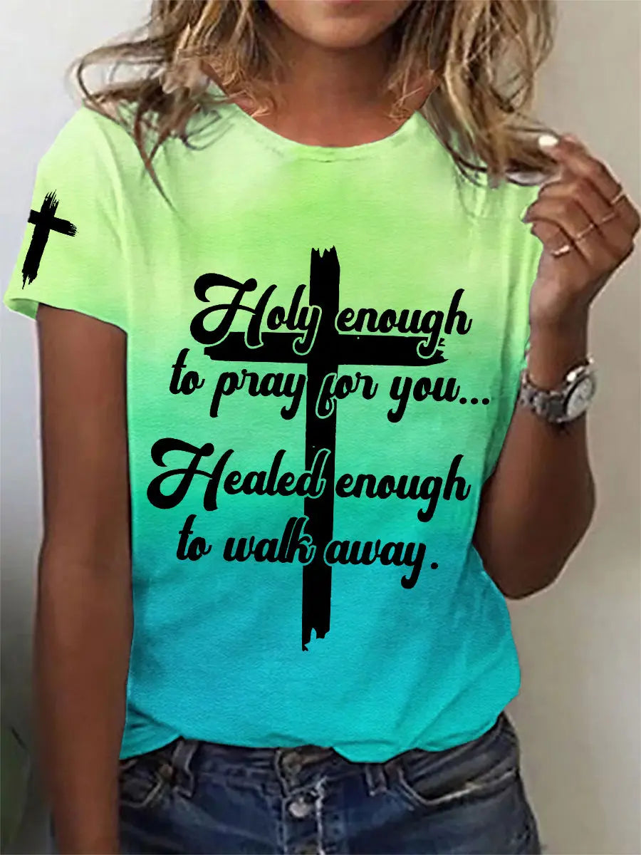Women's Holy Enough to Pray for You Healed Enough to Walk Away T-Shirt