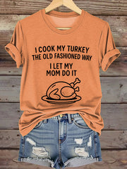 Women's I Cook My Turkey The Old Fashioned Way I Let My Mom Do It Funny Thanksgiving T-shirt