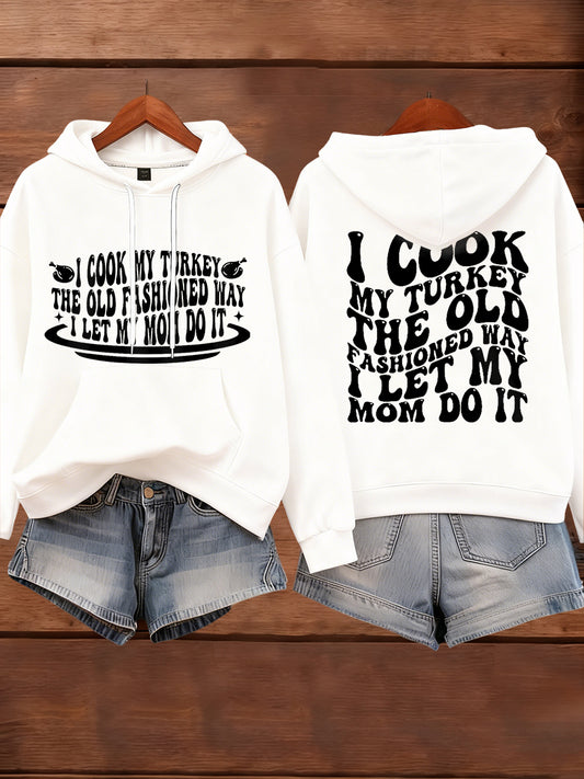 Women's I Cook My Turkey The Old Fashioned Way I Let My Mom Do It Funny Thanksgiving hoodie