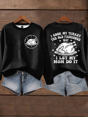 Women's I Cook My Turkey The Old Fashioned Way I Let My Mom Do It Funny Thanksgiving Sweatshirt