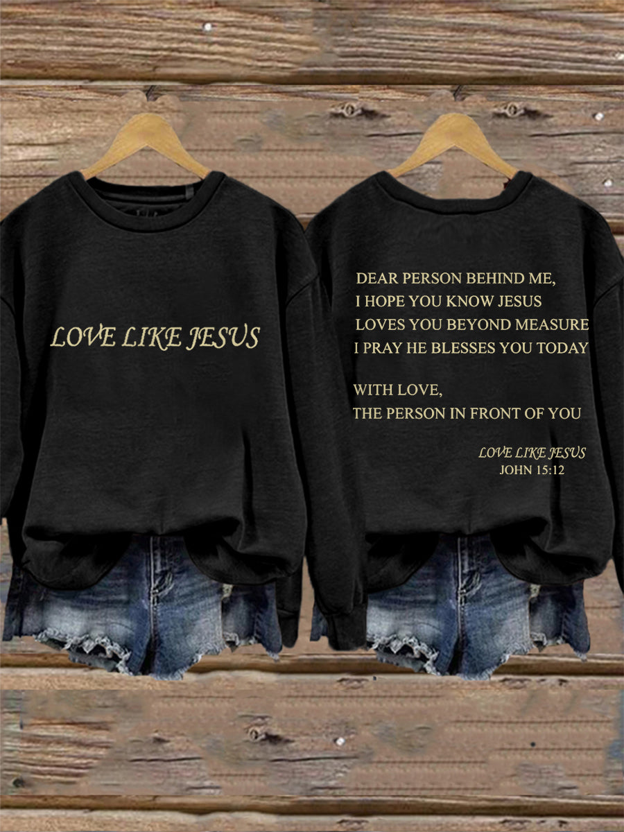 Women's Dear Person Behind Me Love Like Jesus Sweatshirt