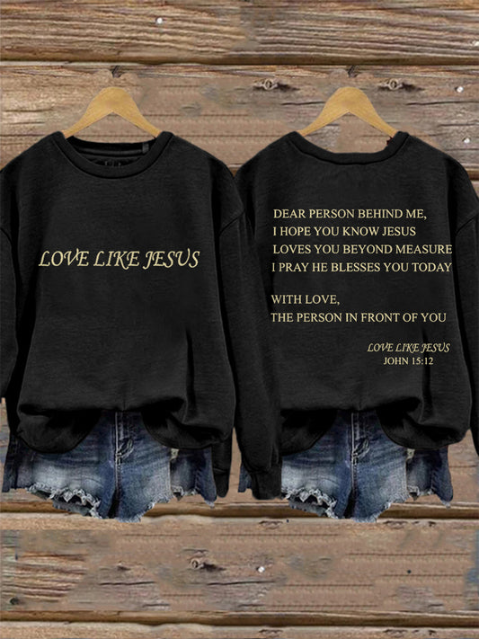Women's Dear Person Behind Me Love Like Jesus Sweatshirt