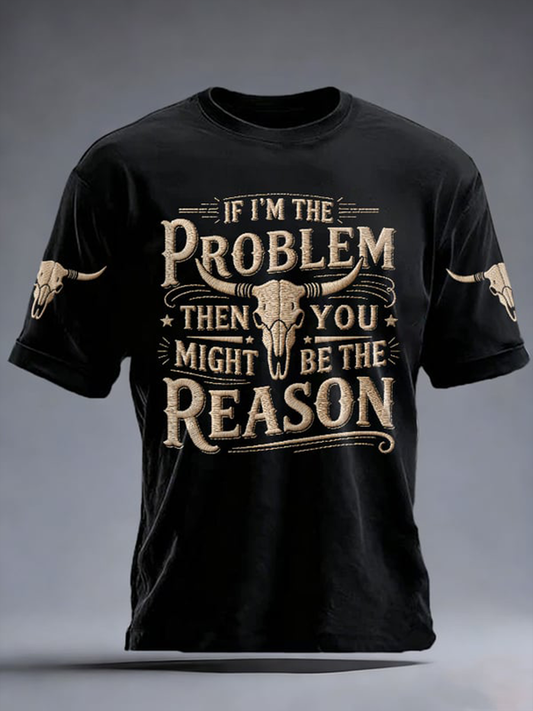 Men's If I'm The Problem Then You Might Be The Reason Print Short-sleeved T-shirt gracestitchs