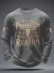 Men's If I'm The Problem Then You Might Be The Reason Print Waffle Long Sleeve T-Shirt gracestitchs