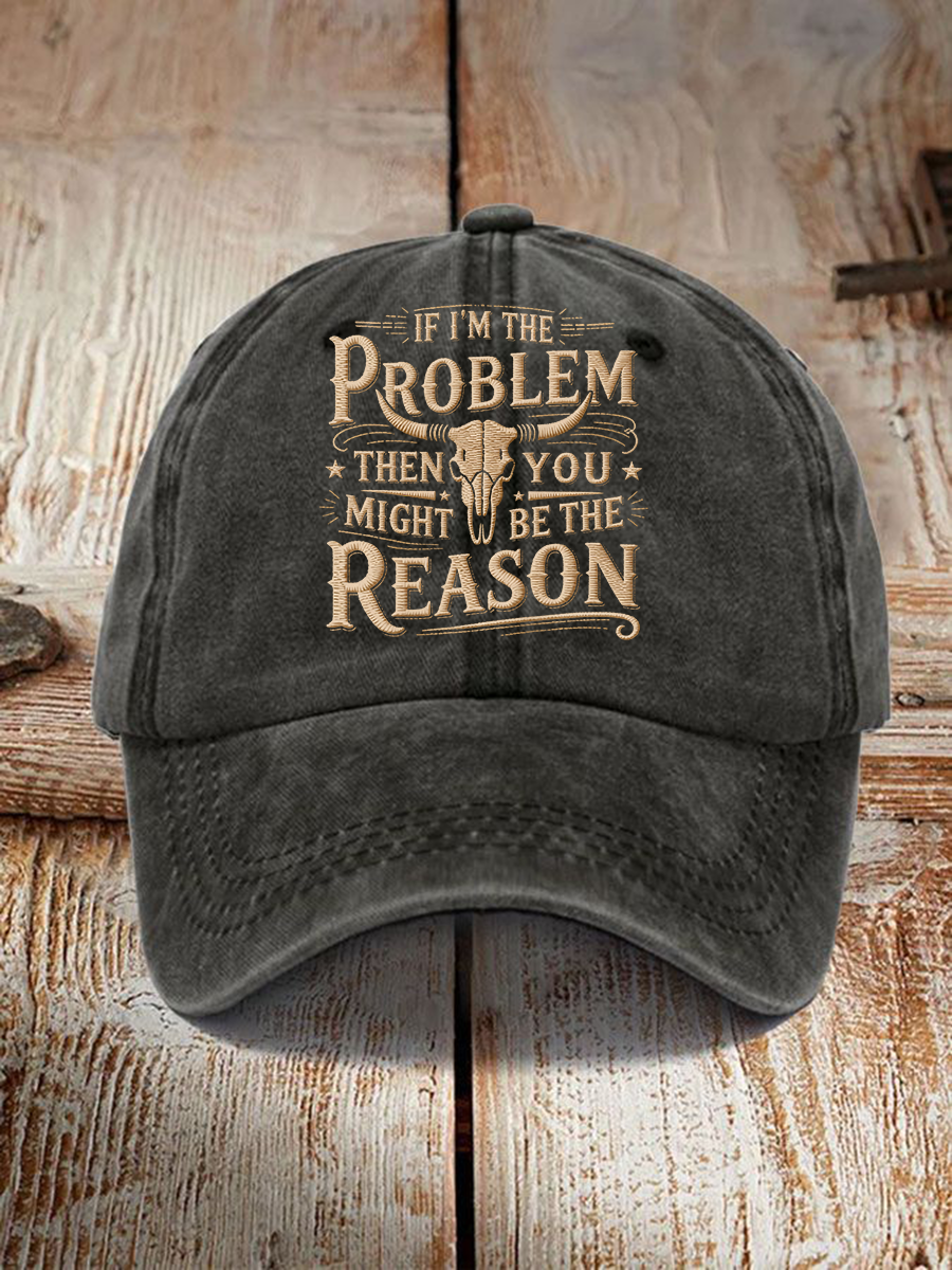 Unisex If I'm The Problem Then You Might Be The Reason Print Hat gracestitchs