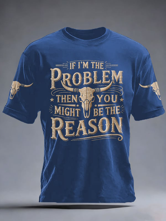 Men's If I'm The Problem Then You Might Be The Reason Print Short-sleeved T-shirt gracestitchs