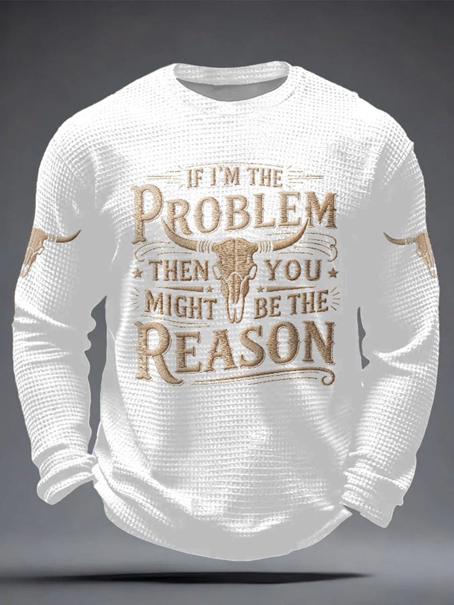 Men's If I'm The Problem Then You Might Be The Reason Print Waffle Long Sleeve T-Shirt gracestitchs