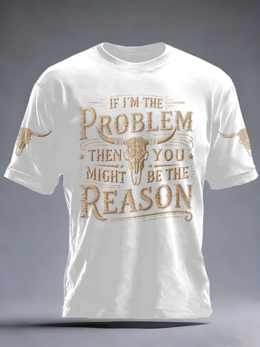 Men's If I'm The Problem Then You Might Be The Reason Print Short-sleeved T-shirt gracestitchs