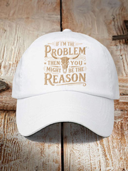 Unisex If I'm The Problem Then You Might Be The Reason Print Hat gracestitchs