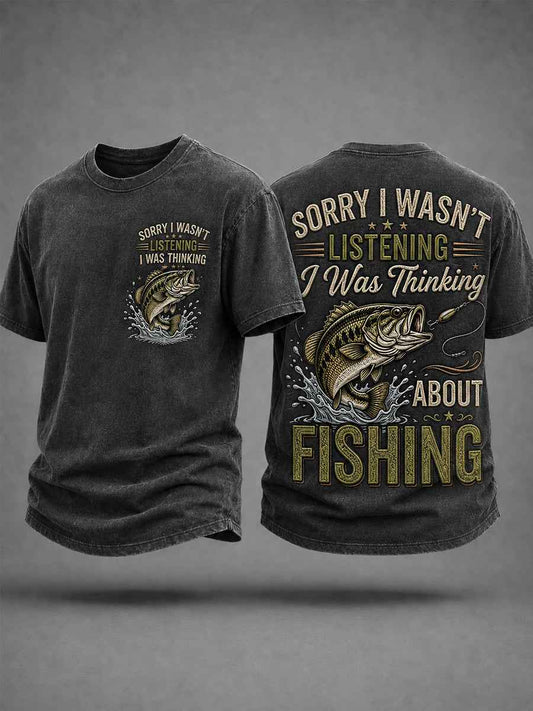 Men's Funny Fisherman Sorry I Wasn't Listening I Was Thinking About Fishing Print Casual Tee