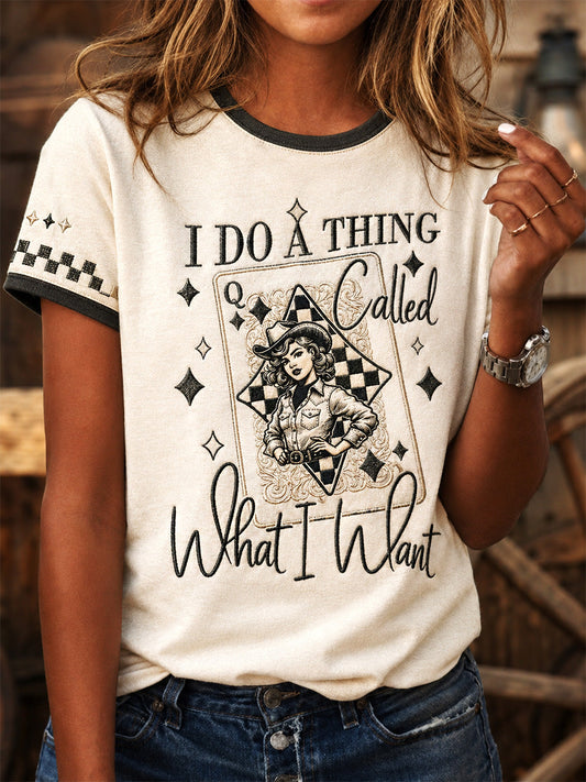 Women's I Do A Thing Called What I Want Print Casual Tee gracestitchs